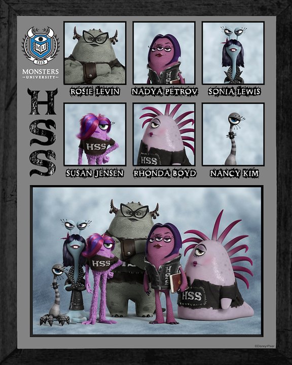 ETA HISS HISS (HSS) The Eta Hiss Hiss (HSS) sorority has been around since the beginning of Monsters University and the members are as mysterious as they are terrifying. The HSS sisters might be pale, mysterious and sullen, but these intimidating Goth girls are fierce competitors and tough as nails. Fittingly, their most distinguished alumna is one of the most powerful, Scary monsters on campus who every new Scare student strives to impress—Dean Hardscrabble.