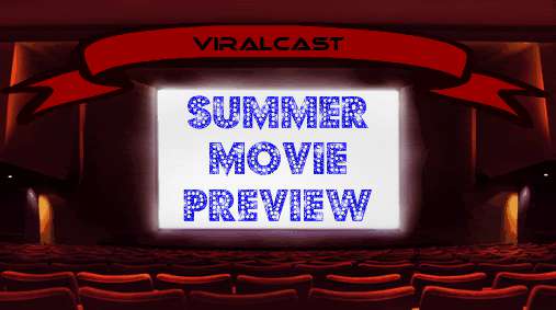 ViralCast #6: Summer Movie Preview